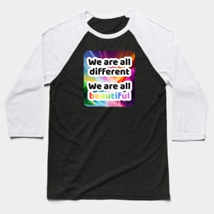 We are all different. We are all Beautiful. Baseball T-Shirt